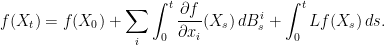 \displaystyle  f(X_t)=f(X_0)+\sum_i\int_0^t \frac{\partial f}{\partial x_i}(X_s)\,dB^i_s+\int_0^tLf(X_s)\,ds. 