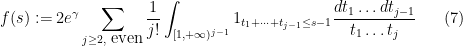 \displaystyle  f(s) := 2e^\gamma \sum_{j \geq 2, \hbox{ even}} \frac{1}{j!} \int_{[1,+\infty)^{j-1}} 1_{t_1+\dots+t_{j-1}\leq s-1} \frac{dt_1 \dots dt_{j-1}}{t_1 \dots t_j} \ \ \ \ \ (7)