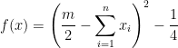 \displaystyle  f(x) = \left(\frac{m}{2} - \sum_{i=1}^n x_i\right)^2 - \frac14  