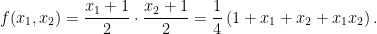 \displaystyle  f(x_1, x_2) = \frac{x_1+1}{2} \cdot \frac{x_2+1}{2} = \frac14 \left( 1 + x_1 + x_2 + x_1x_2 \right). 