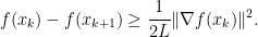 \displaystyle  f(x_k) - f(x_{k+1})\geq \frac{1}{2L}\|\nabla f(x_k)\|^2. 