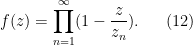 \displaystyle  f(z) = \prod_{n=1}^\infty (1 - \frac{z}{z_n}). \ \ \ \ \ (12)