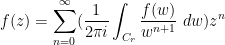 \displaystyle  f(z) = \sum_{n=0}^\infty (\frac{1}{2\pi i} \int_{C_r} \frac{f(w)}{w^{n+1}}\ dw) z^n 