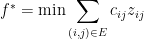 \displaystyle  f^* = \min \sum_{(i,j) \in E}c_{ij}z_{ij}