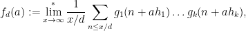\displaystyle  f_d(a) := \lim^*_{x \rightarrow \infty} \frac{1}{x/d} \sum_{n \leq x/d} g_1(n+ah_1) \dots g_k(n+ah_k), 