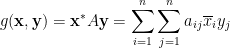 \displaystyle  g(\mathbf{x},\mathbf{y})=\mathbf{x}^{\ast}A\mathbf{y}=\sum_{i=1}^n\sum_{j=1}^na_{ij}\overline{x}_iy_j