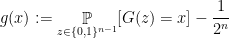 \displaystyle  g(x) := \mathop{\mathbb P}_{z\in \{ 0,1 \}^{n-1}} [G(z) = x] - \frac 1 {2^n} 