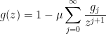 \displaystyle  g(z) = 1 - \mu \sum_{j=0}^\infty \frac{g_j}{z^{j+1}}