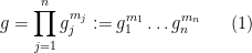 \displaystyle  g = \prod_{j=1}^n g_j^{m_j} := g_1^{m_1} \ldots g_n^{m_n} \ \ \ \ \ (1)
