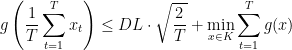 \displaystyle  g \left( \frac 1 T \sum_{t=1}^T x_t \right ) \leq DL \cdot \sqrt{\frac 2 T} + \min_{x\in K} \sum_{t=1}^T g (x) 