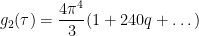 \displaystyle  g_2(\tau) = \frac{4 \pi^4}{3} (1 + 240 q + \dots )