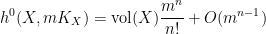 \displaystyle  h^0(X, mK_X) = \mathrm{vol}(X) \frac{m^n}{n!} + O( m^{n-1} )