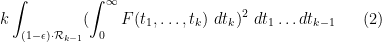 \displaystyle  k \int_{(1-\epsilon) \cdot {\cal R}_{k-1}} (\int_0^\infty F(t_1,\dots,t_k)\ dt_k)^2\ dt_1 \dots dt_{k-1} \ \ \ \ \ (2)