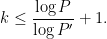 \displaystyle  k \leq \frac{\log P}{\log P'} + 1.
