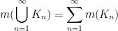 \displaystyle  m(\bigcup_{n=1}^\infty K_n) = \sum_{n=1}^\infty m(K_n)