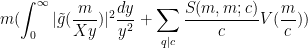 \displaystyle  m (\int_0^\infty |\tilde g( \frac{m}{Xy})|^2 \frac{dy}{y^2} + \sum_{q|c} \frac{S(m,m;c)}{c} V(\frac{m}{c})) 