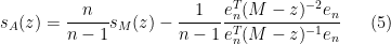 \displaystyle  s_A(z) = \frac{n}{n-1} s_M(z) - \frac{1}{n-1} \frac{e_n^T (M-z)^{-2} e_n}{e_n^T (M-z)^{-1} e_n} \ \ \ \ \ (5)