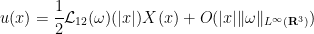 \displaystyle  u(x) = \frac{1}{2} {\mathcal L}_{12}(\omega)(|x|) X(x) + O( |x| \|\omega\|_{L^\infty({\bf R}^3)} ) 