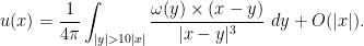 \displaystyle  u(x) = \frac{1}{4\pi} \int_{|y| > 10|x|} \frac{\omega(y) \times (x-y)}{|x-y|^3}\ dy + O(|x|).