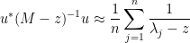 \displaystyle  u^* (M-z)^{-1} u \approx \frac{1}{n} \sum_{j=1}^n \frac{1}{\lambda_j - z}