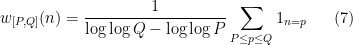 \displaystyle  w_{[P,Q]}(n) = \frac{1}{\log\log Q - \log\log P} \sum_{P \leq p \leq Q} 1_{n=p} \ \ \ \ \ (7)