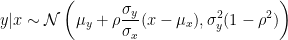 \displaystyle  y\vert x\sim\mathcal{N}\left(\mu_y+\rho\frac{\sigma_y}{\sigma_x}(x-\mu_x),\sigma_y^2(1-\rho^2)\right)