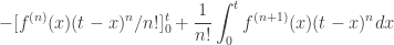 \displaystyle -[f^{(n)}(x)(t-x)^n/n!]_0^t+\frac 1{n!}\int_0^tf^{(n+1)}(x)(t-x)^ndx