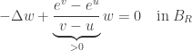 \displaystyle -\Delta w + \underbrace {\frac{{{e^v} - {e^u}}}{{v - u}}}_{ > 0}w = 0\quad {\rm in }\; B_R