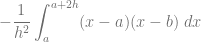 \displaystyle -\dfrac{1}{h^2} \int_a^{a+2h} (x-a)(x-b) ~dx