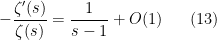 \displaystyle -\frac{\zeta'(s)}{\zeta(s)} = \frac{1}{s-1} + O(1) \ \ \ \ \ (13)