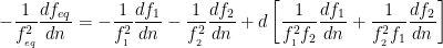 \displaystyle -\frac{1}{f_{_{eq}}^{2}}\frac{d{{f}_{eq}}}{dn}=-\frac{1}{f_{_{1}}^{2}}\frac{d{{f}_{1}}}{dn}-\frac{1}{f_{_{2}}^{2}}\frac{d{{f}_{2}}}{dn}+d\left[ \frac{1}{f_{_{1}}^{2}{{f}_{2}}}\frac{d{{f}_{1}}}{dn}+\frac{1}{f_{_{2}}^{2}{{f}_{1}}}\frac{d{{f}_{2}}}{dn} \right]