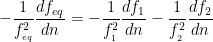 \displaystyle -\frac{1}{f_{_{eq}}^{2}}\frac{d{{f}_{eq}}}{dn}=-\frac{1}{f_{_{1}}^{2}}\frac{d{{f}_{1}}}{dn}-\frac{1}{f_{_{2}}^{2}}\frac{d{{f}_{2}}}{dn}