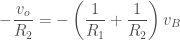 \displaystyle - \frac{v_o}{R_2} = - \left(\frac{1}{R_1} + \frac{1}{R_2} \right) v_B