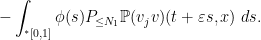 \displaystyle - \int_{{}^*[0,1]} \phi(s) P_{\leq N_1} {\mathbb P}( v_j v )(t + \varepsilon s, x )\ ds.