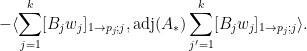 \displaystyle - \langle \sum_{j=1}^k [B_j w_j]_{1 \rightarrow p_j;j}, \mathrm{adj}(A_*) \sum_{j'=1}^k [B_j w_j]_{1 \rightarrow p_j; j} \rangle.
