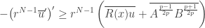 \displaystyle - {\left( r^{N - 1}\overline u ' \right)^\prime } \geq {r^{N - 1}}\left( {\overline {R(x)u}+ \overline {{A^{\frac{{p - 1}}{{2p}}}}{B^{\frac{{p + 1}}{{2p}}}}} } \right)