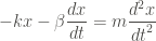 \displaystyle - kx - \beta \frac{dx}{dt} = m \frac{d^2 x}{{dt}^2}