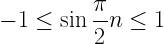 \displaystyle -1\leq\sin{\frac{\pi}{2}n}\leq 1