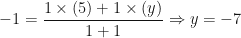 \displaystyle -1 = \frac{1 \times (5) +1 \times (y)}{1+1} \Rightarrow y = -7 