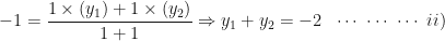 \displaystyle -1 = \frac{1 \times (y_1)+1 \times (y_2)}{1+1} \Rightarrow y_1+y_2 = -2 \ \ \cdots \ \cdots \ \cdots \ ii) 