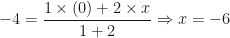 \displaystyle -4 = \frac{1 \times (0)+2 \times x}{1+2} \Rightarrow x = -6 