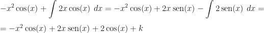 \displaystyle -x^2\cos(x)+\int2x\cos(x)~dx=-x^2\cos(x)+2x\,\mbox{sen}(x)-\int 2\,\mbox{sen}(x)~dx=\\\\=-x^2\cos(x)+2x\,\mbox{sen}(x)+2\cos(x)+k