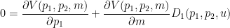 \displaystyle 0 = \dfrac{\partial V(p_1 , p_2 , m)}{\partial p_1} + \dfrac{\partial V(p_1 , p_2 , m)}{\partial m} D_1(p_1 , p_2 , u)