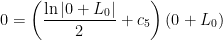 \displaystyle 0 = \left( \frac{\ln |0+L_0|}{2} + c_5 \right) (0 + L_0) 