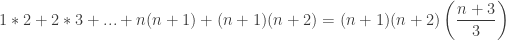 \displaystyle 1*2+2*3+. . .+n(n+1)+(n+1)(n+2) = (n+1)(n+2) \left(\frac{n+3}{3}\right)
