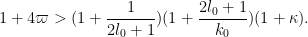 \displaystyle 1+4\varpi > (1 + \frac{1}{2l_0+1}) (1 + \frac{2l_0+1}{k_0}) (1+\kappa).