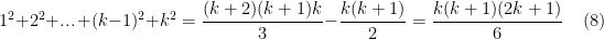 \displaystyle 1^2+2^2+\mathop{...}+(k-1)^2+k^2 = \frac{(k+2)(k+1)k}{3}-\frac{k(k+1)}{2}=\frac{k(k+1)(2k+1)}{6} \ \ \ \ \ (8)