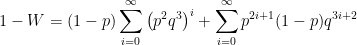 \displaystyle 1 - W = (1-p)\sum_{i=0}^{\infty} \left(p^2q^3\right)^i + \sum_{i=0}^{\infty} p^{2i + 1}(1-p)q^{3i + 2}
