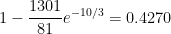 \displaystyle 1-\frac{1301}{81} e^{-10/3}=0.4270