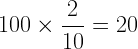 \displaystyle 100\times \frac{2}{10}=20
